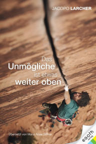 Title: Das Unmögliche ist etwas weiter oben, Author: Jacopo Larcher