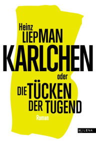 Title: Karlchen oder Die Tücken der Tugend: Roman, Author: Heinz Liepman