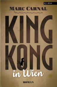 Title: King Kong in Wien: Roman, Author: Marc Carnal
