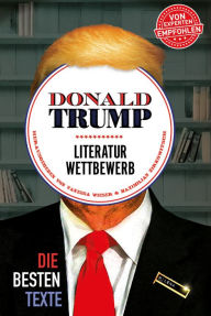 Title: Donald Trump Literaturwettbewerb: Die besten Texte, Author: Vanessa Wieser