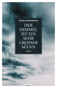 Title: Der Himmel ist ein sehr großer Mann: Roman, Author: Peter Zimmermann