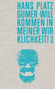 Title: Willkommen in meiner Wirklichkeit!, Author: Hans Platzgumer