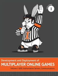 Title: Development and Deployment of Multiplayer Online Games, Vol. I: GDD, Authoritative Servers, Communications, Author: Desoto Street Band