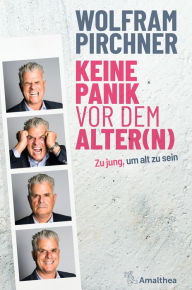 Title: Keine Panik vor dem Alter(n): Zu jung, um alt zu sein, Author: Wolfram Pirchner
