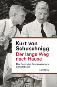 Title: Der lange Weg nach Hause: Der Sohn des Bundeskanzlers erinnert sich, Author: Kurt von Schuschnigg