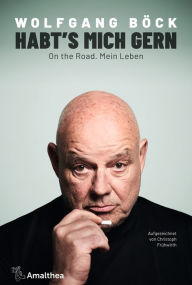 Title: Habt's mich gern: On the Road. Mein Leben, Author: Wolfgang Böck