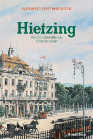 Title: Hietzing: Von Künstlervillen & Künstlerleben, Author: Werner Rosenberger
