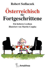 Title: Österreichisch für Fortgeschrittene: Ein heiteres Lexikon illustriert von Martin Czapka, Author: Robert Sedlaczek