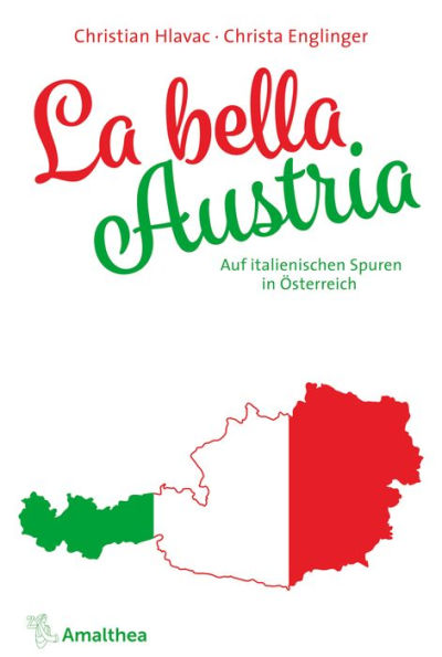 La bella Austria: Auf italienischen Spuren in Österreich