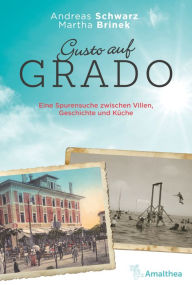 Title: Gusto auf Grado: Eine Spurensuche zwischen Villen, Geschichte und Küche, Author: Andreas Schwarz