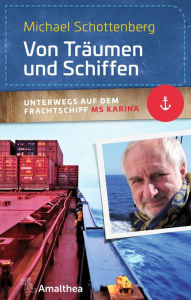 Title: Von Träumen und Schiffen: Unterwegs auf dem Frachtschiff MS Karina, Author: Michael Schottenberg