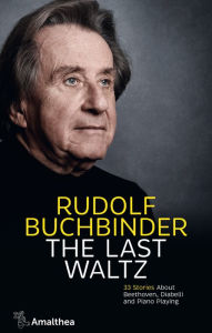 Title: The Last Waltz: 33 Stories About Beethoven, Diabelli and Piano Playing, Author: Rudolf Buchbinder