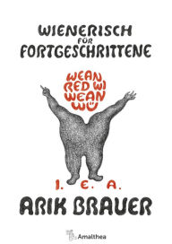 Title: Wienerisch für Fortgeschrittene: Wean red wi Wean wü. I. E. A., Author: Arik Brauer