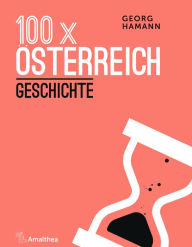 Title: 100 x Österreich: Geschichte, Author: Georg Hamann