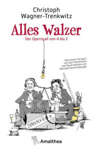 Title: Alles Walzer: Der Opernball von A bis Z. Mit einem Vorwort von Karl Hohenlohe und Illustrationen von Michael Pammesberger, Author: Christoph Wagner-Trenkwitz