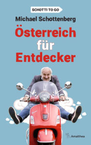 Title: Österreich für Entdecker: Schotti to go, Author: Michael Schottenberg