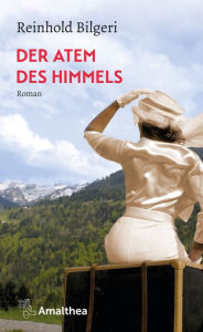 Title: Der Atem des Himmels: Roman, Author: Reinhold Bilgeri