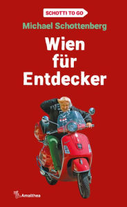 Title: Wien für Entdecker: Schotti to go, Author: Michael Schottenberg