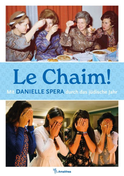 Le Chaim!: Mit Danielle Spera durch das jüdische Jahr