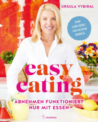 Title: easy eating: Abnehmen funktioniert nur mit Essen, Author: Ursula Vybiral