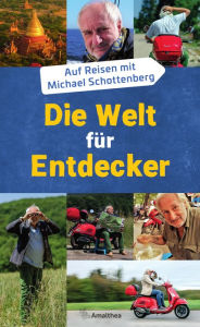 Title: Die Welt für Entdecker: Auf Reisen mit Michael Schottenberg, Author: Michael Schottenberg