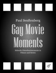 Title: Gay Movie Moments: Schwule Gänsehautmomente in Filmen und Serien, Author: Paul Senftenberg