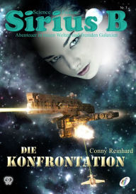 Title: Sirius B - Abenteuer in neuen Welten und fremden Galaxien: Die Konfrontation, Author: Conny Reinhard