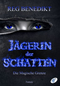 Title: Jägerin der Schatten: Die Magische Grenze, Author: Reg Benedikt