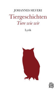 Title: Tiergeschichten: Tiere wie wir, Author: Johannes Silveri
