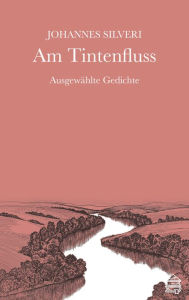 Title: Am Tintenfluss: Ausgewählte Gedichte, Author: Johannes Silveri
