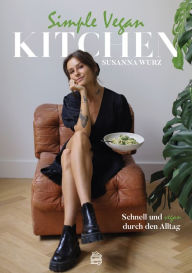 Title: Simple Vegan Kitchen: Schnell und vegan durch den Alltag, Author: Susanna Wurz