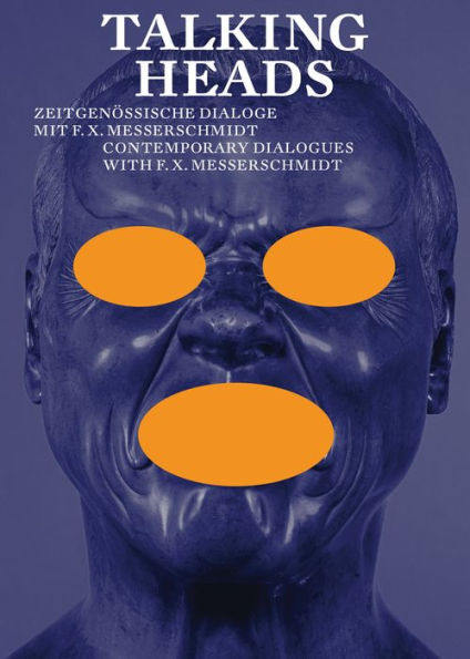 Talking Heads: Contemporary Dialogues with F.X. Messerschmidt