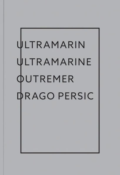 Drago Persic: Ultramarin Ultramarine Outremer