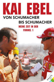 Title: Kai Ebel - Von Schumacher bis Schumacher: Meine Zeit in der Formel 1, Author: Kai Ebel