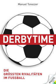 Title: Derbytime: Die größten Rivalitäten im Fußball, Author: Manuel Tonezzer