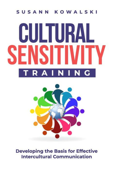 Cultural Sensitivity Training: Developing the Basis for Effective Intercultural Communication