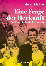 Title: Eine Frage der Herkunft: Familien, die Geschichte machten, Author: Gerhard Jelinek