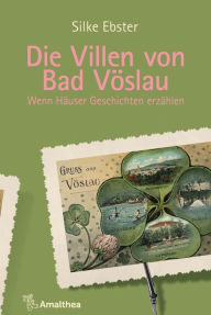 Title: Die Villen von Bad Vöslau: Wenn Häuser Geschichten erzählen, Author: Silke Ebster