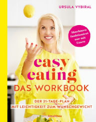 Title: easy eating - Das Workbook: Der 21-Tage-Plan: Mit Leichtigkeit zum Wunschgewicht, Author: Ursula Vybiral