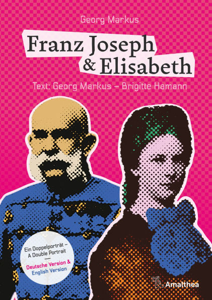 Franz Joseph & Elisabeth. Ein Doppelporträt - A Double Portrait: Die schönsten Bilder, die besten Geschichten, die wichtigsten Dokumente