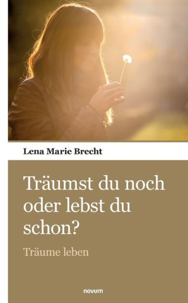 Tr�umst du noch oder lebst du schon?: Tr�ume leben