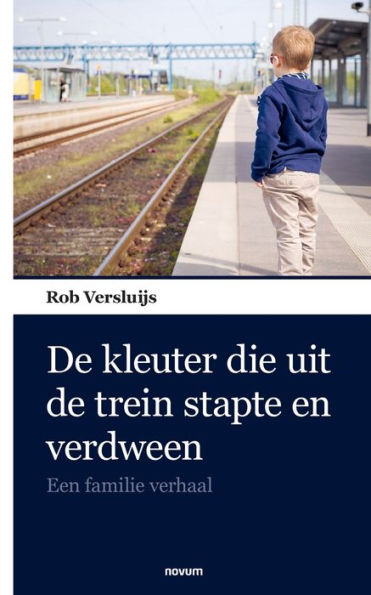 De kleuter die uit de trein stapte en verdween: Een familie verhaal