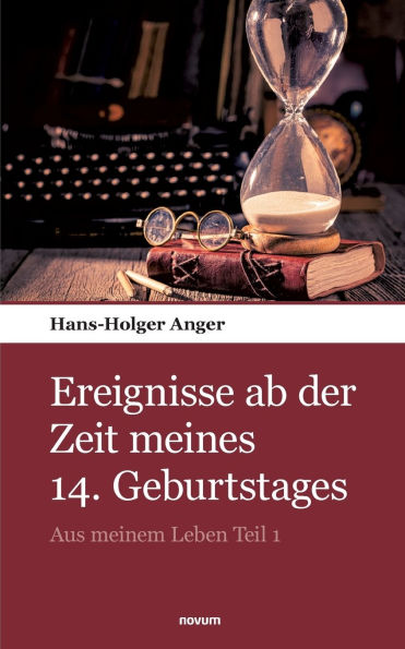 Ereignisse ab der Zeit meines 14. Geburtstages: Aus meinem Leben Teil 1