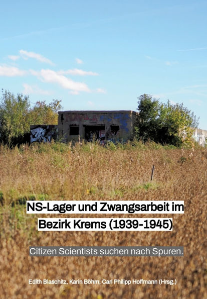 NS-Lager und Zwangsarbeit im Bezirk Krems (1939 - 1945): Citizen Scientists suchen nach Spuren.