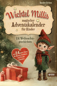 Title: Wichtel Millis magischer Adventskalender: 24 Weihnachtsgeschichten mit 24 guten Taten, die Herzen berï¿½hren und Freude schenken I Zum Vorlesen und gemeinsamen Lesen im Advent I Adventskalender Buch, Author: Rbm Publishing