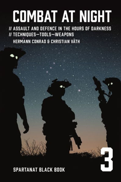 Combat at night: Assault and defence in the hours of darkness. Techniques - Tools - Weapons