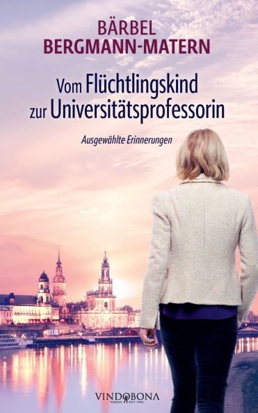 Vom Flï¿½chtlingskind zur Universitï¿½tsprofessorin: Ausgewï¿½hlte Erinnerungen