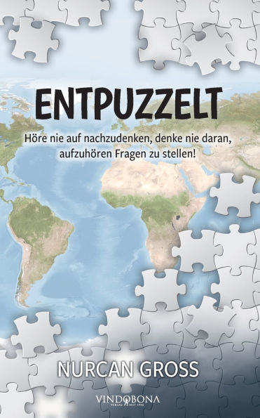 Entpuzzelt: Hï¿½re nie auf nachzudenken, denke nie daran, aufzuhï¿½ren Fragen zu stellen!