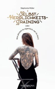 Title: Selbstherrlichkeitstraining: Oder was glaubst du eigentlich wer du bist?!, Author: Stephanie Mïller