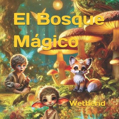 El Bosque Mï¿½gico Wetherid: Libro Infantil